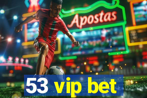 53 vip bet